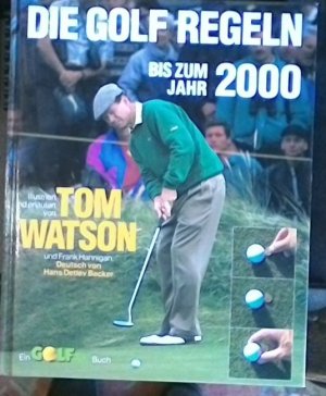 Golfregeln bis 2000. Der neue Watson. Einzig gültige Fassung des illustrierten Standardwerks von Tom Watson und Frank Hannigan über die Golf-Regeln für die Periode 1996 bis 2000. Ein Golfsport Buch