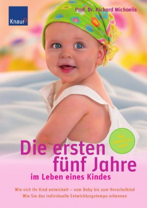 gebrauchtes Buch – Richard Michaelis – Die ersten fünf Jahre im Leben eines Kindes: Wie sich Ihr Kind entwickelt - vom Baby bis zum Vorschulkind. Wie Sie das individuelle Entwicklungstempo erkennen