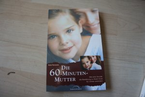 gebrauchtes Buch – Rob Parsons – Die 60-Minuten-Mutter - Wie eine Stunde die Beziehung zu Ihrem Kind für immer verändert