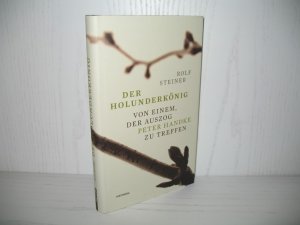 gebrauchtes Buch – Rolf Steiner – Der Holunderkönig: Von einem, der auszog Peter Handke zu treffen.