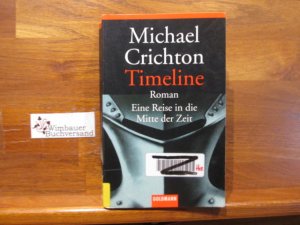 gebrauchtes Buch – Michael Crichton – Timeline : eine Reise in die Mitte der Zeit ; Roman. Aus dem Amerikan. von Klaus Berr / Goldmann ; 45122