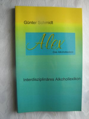 Alex Das Alkohollexikon - Interdisziplinäres Alkohollexikon