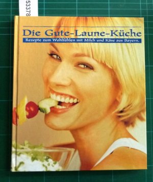 gebrauchtes Buch – Landesvereinigung der Bayerischen Milchwirtschaft – Die Gute-Laune-Küche. Rezepte zum Wohlfühlen mit Milch und Käse aus Bayern