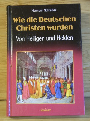 gebrauchtes Buch – Hermann Schreiber – "Wie die Deutschen Christen wurden" Von Heiligen und Helden