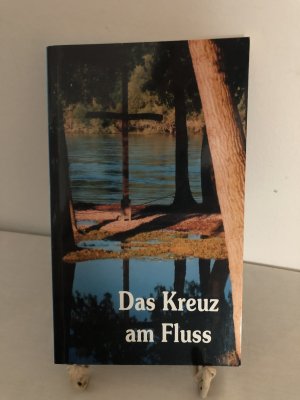 Das Kreuz am Fluss - Donau - Segnungen, Gebete, Wegweisungen