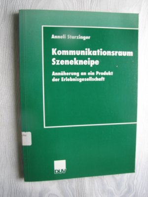 Kommunikationsraum Szenekneipe - Annäherung an ein Produkt der Erlebnisgesellschaft