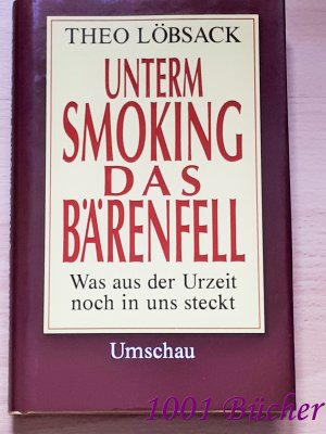 Unterm Smoking das Bärenfell ~ Was aus der Urzeit noch in uns steckt