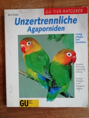 gebrauchtes Buch – Kurt Kolar – Unzertrennliche - Agaporniden richtig pflegen und verstehen