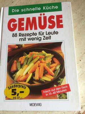 Die schnelle Küche; Teil: Gemüse 88 Rezepte für Leute mit wenig Zeit