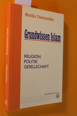 gebrauchtes Buch – Monika Tworuschka – Grundwissen Islam. Religion, Politik, Gesellschaft.