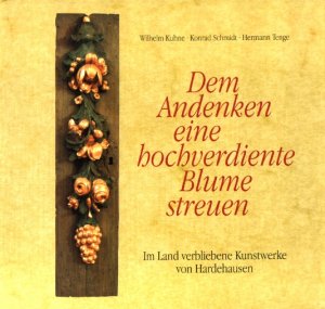 gebrauchtes Buch – Wilhelm Kuhne / Konrad Schmidt / Hermann Tenge – Dem Andenken eine hochverdiente Blume streuen - Im Land verbliebene Kunstwerke der Zisterzienser Abtei von Hardehausen - NE UWERTIG