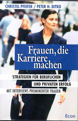 Frauen, die Karriere machen (Strategien für beruflichen und privaten Erfolg)