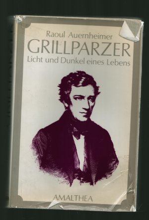 Franz Grillparzer/Der Dichter Österreichs. Licht und Dunkel eines Lebens