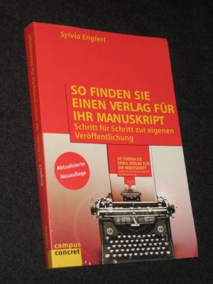 So finden Sie einen Verlag für Ihr Manuskript. Schritt für Schritt zur eigenen Veröffentlichung