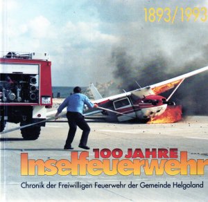 100 Jahre Inselfeuerwehr - Chronik der Freiwilligen Feuerwehr der Gemeinde Helgoland