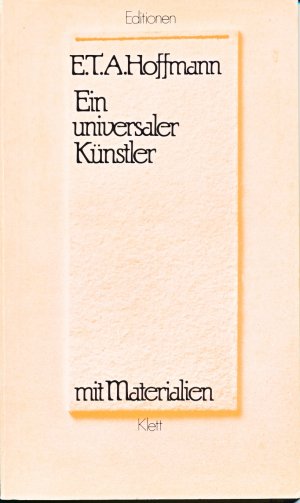 "E.T.A. Hoffmann. Ein universaler Künstler" mit Materialien [Don Juan. Jaques Callot. Die Geschichte des Einsiedlers Serapion. Der Sandmann. Die Vision auf dem Schlachtfeld bei Dresden. Die Knarrpanti-Episode aus 'MeisterFloh']