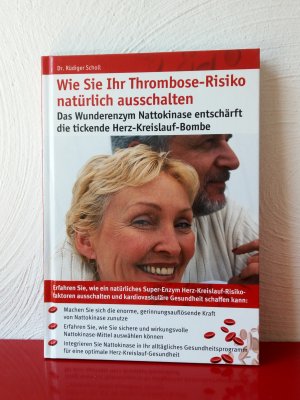 Wie Sie Ihr Thrombose-Risiko natürlich ausschalten (Das Wunderenzym Nattokinase entschärft die tickende Herz-Kreislauf-Bombe)