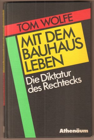 Mit dem Bauhaus leben. Die Diktatur des Rechtecks. Aus dem Amerikanischen von Harry Rowohlt.