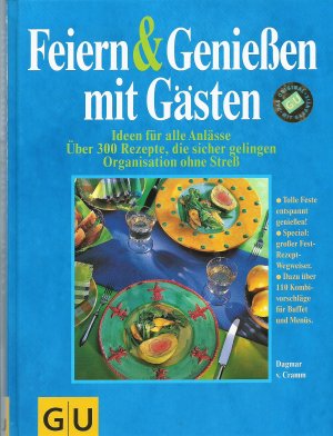 Feiern & Genießen mit Gästen; Ideen für alle anlässe; Über 300 Rezept3, die sicher gelingen; Organisation ohne Streß