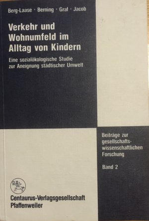 Verkehr und Wohnumfeld im Alltag von Kindern. Eine sozialökologische Studie zur Aneignung städtischer Umwelt