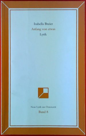 gebrauchtes Buch – Isabella Breier – Anfang von etwas. Lyrik. Neue Lyrik aus Österreich, BAND 8, 1. Auflage