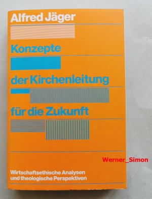 Konzepte der Kirchenleitung für die Zukunft. Wirtschaftsethische Analysen und theologische Perspektiven