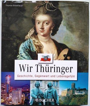 gebrauchtes Buch – Thomas Bickelhaupt – Wir Thüringer - Geschichte, Gegenwart und Lebensgefühl