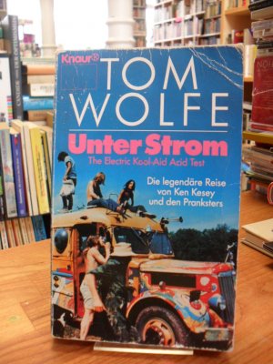 Unter Strom - The Electrical Kool-Aid-Acid-Test - Die legendäre Reise von Ken Kesey und den Pranksters