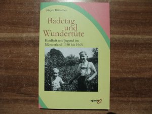 gebrauchtes Buch – Jürgen Hübschen – Badetag und Wundertüte - Kindheit und Jugend im Münsterland 1950 bis 1965