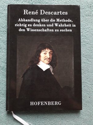 Abhandlung über die Methode, richtig zu denken und Wahrheit in den Wissenschaften zu suchen (Discours de la méthode)