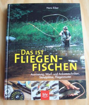 gebrauchtes Buch – Hans Eiber – Das ist Fliegenfischen. Ausrüstung, Wurf- und Anbietetechniken, Standplätze, Fliegenmuster.