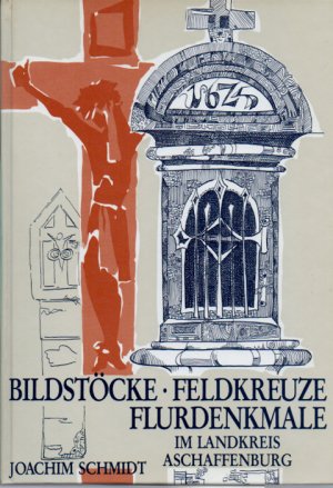 gebrauchtes Buch – Joachim Schmidt – Bildstöcke - Flurkreuze - Flurdenkmale im Landkreis Aschaffenburg