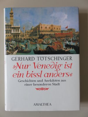 gebrauchtes Buch – Gerhard Tötschinger – Nur Venedig ist ein bissl anders - Geschichten und Anekdoten aus einer besonderen Stadt