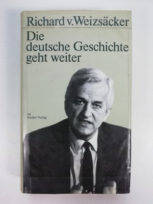 gebrauchtes Buch – Weizsäcker, Richard von – Die deutsche Geschichte geht weiter