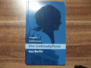 Eine Großstadtpflanze aus Berlin