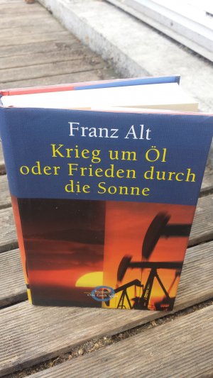 gebrauchtes Buch – Franz Alt – Krieg um Öl oder Frieden durch die Sonne