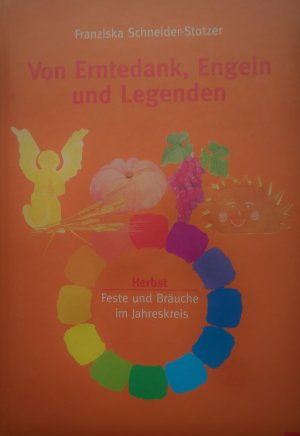 gebrauchtes Buch – Franziska Schneider-Stotzer – Von Erntedank, Engeln und Legenden - Feste und Bräuche im Jahreskreis - Herbst