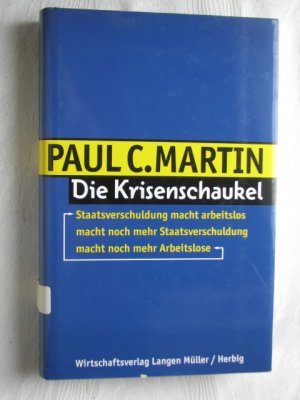 gebrauchtes Buch – Martin, Paul C – Die Krisenschaukel - Staatsverschuldung macht arbeitslos - macht noch mehr Staatsverschuldung -  macht noch mehr Arbeitslose