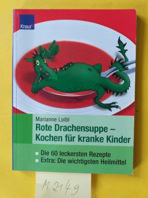 Rote Drachensuppe - Kochen für kranke Kinder - Die 60 leckersten Rezepte. Extra: Die wichtigsten Heilmittel