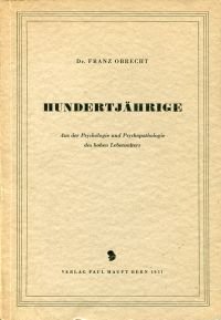 Hundertjährige., Aus der Psychologie und Psychopathologie des hohen Lebensalters.