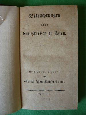 Betrachtungen über den Frieden zu Wien. Mit einer Charte des östreichischen Kaiserthums. Wien 1809