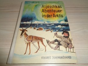 Aljoschkas Abenteuer in der Arktis( Knabes Jugendbücherei)