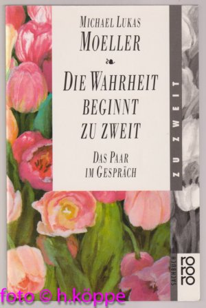 Die Wahrheit beginnt zu zweit : das Paar im Gespräch.