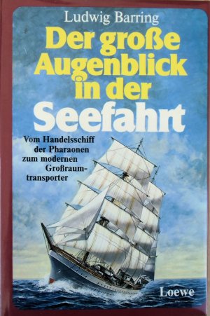 Der grosse Augenblick in der Seefahrt - Vom Handelsschiff der Pharaonen zum modernen Grosstransporter