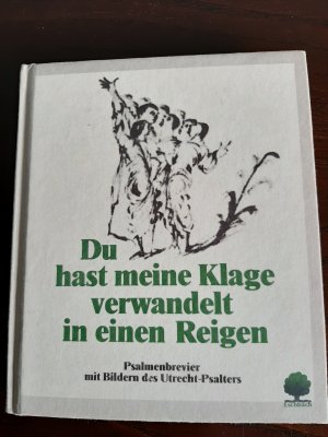 Du hast meine Klage verwandelt in einen Reigen