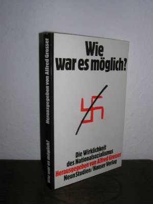 Wie war es möglich? Die Wirklichkeit des Nationalsozialismus. Neun Studien