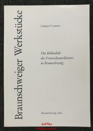 Die Bibliothek des Franziskanerklosters in Braunschweig. Braunschweiger Werkstücke A ; 18