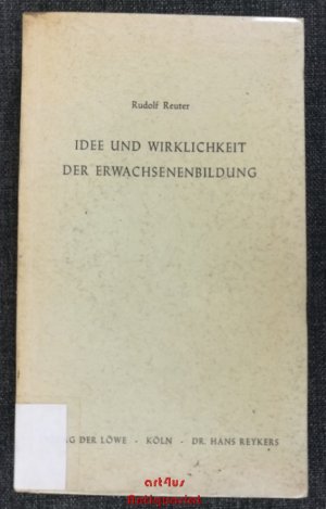 Idee und Wirklichkeit der Erwachsenenbildung. Aufsätze, Vorträge und Denkschriften, besonders zum Büchereiwesen.