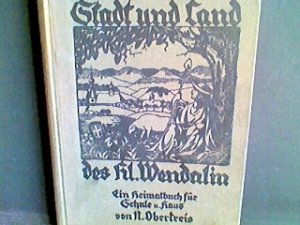 Stadt und Land des H. Wendelin, ein Heimatbuch für Schule und Haus