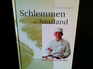 Schlemmen im Saarland : [Regionalküche mit Pfiff]. Thomas Reinhardt